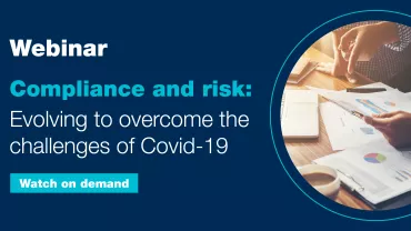 Compliance and risk: Evolving to overcome the challenges of Covid-19