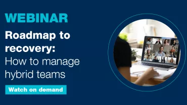 Roadmap to recovery: How to manage hybrid teams