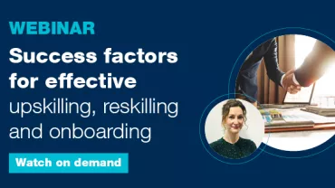 Success factors for effective upskilling, reskilling and onboarding