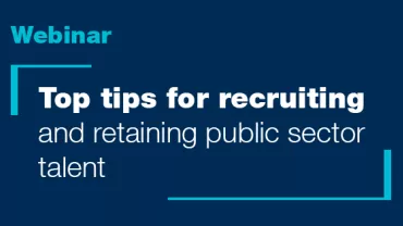 Top tips for recruiting and retaining public sector talent